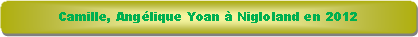 Rectangle � coins arrondis: Camille, Ang�lique Yoan � Nigloland en 2012