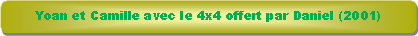 Rectangle � coins arrondis: Yoan et Camille avec le 4x4 offert par Daniel (2001)