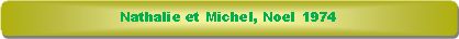 Rectangle � coins arrondis: Nathalie et Michel, Noel 1974