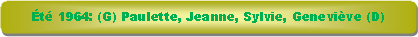 Rectangle � coins arrondis: �t� 1964: (G) Paulette, Jeanne, Sylvie, Genevi�ve (D)