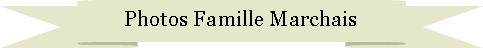 Ruban vers le haut: Photos Famille Marchais