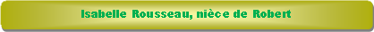 Rectangle � coins arrondis: Isabelle Rousseau, ni�ce de Robert