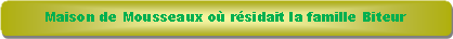 Rectangle � coins arrondis: Maison de Mousseaux o� r�sidait la famille Biteur