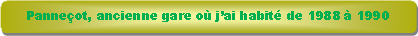 Rectangle � coins arrondis: Panne�ot, ancienne gare o� j�ai habit� de 1988 � 1990