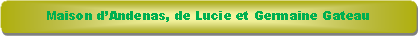 Rectangle � coins arrondis: Maison d�Andenas, de Lucie et Germaine Gateau