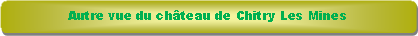 Rectangle � coins arrondis: Autre vue du ch�teau de Chitry Les Mines