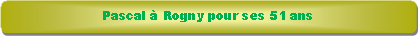 Rectangle � coins arrondis: Pascal � Rogny pour ses 51 ans