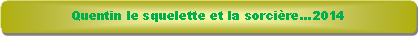 Rectangle � coins arrondis: Quentin le squelette et la sorci�re...2014