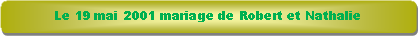 Rectangle � coins arrondis: Le 19 mai 2001 mariage de Robert et Nathalie 