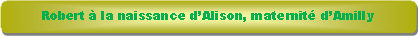 Rectangle � coins arrondis: Robert � la naissance d�Alison, maternit� d�Amilly